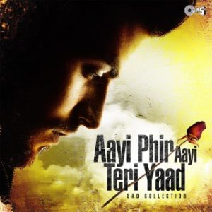 Aayi Phir Aayi Teri Yaad -Sad Collection 