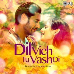 Dil Vich Tu Vasdi -Romantic Punjabi Songs