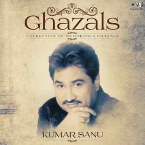 Ghazals (Collection Of Memorable Ghazals) By Kumar Sanu