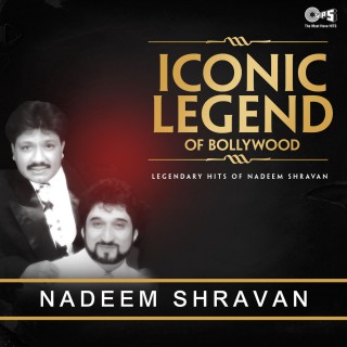 Iconic Legend Of Bollywood - Legendary Hits Of Nadeem Shravan