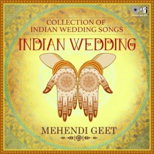 Indian Wedding - Collection Of Indian Wedding Songs Mehendi Geet