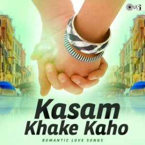 Kasam Khake Kaho -Romantic Love Songs