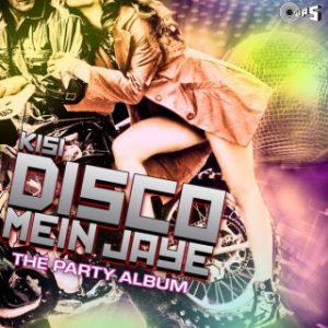 Kisi Disco Mein Jaye (The Party Album)