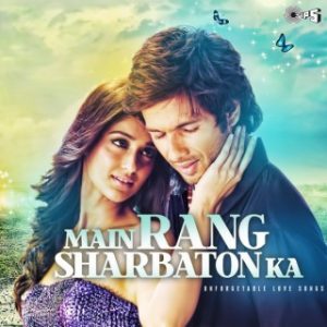 Main Rang Sharbaton Ka (Unforgetable Love Songs)