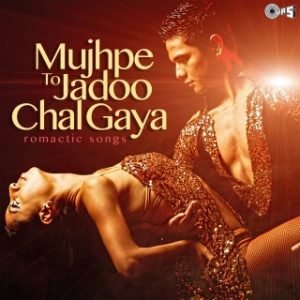 Mujhpe To Jadoo Chal Gaya –Romantic Songs