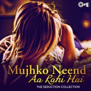Mujhko Neend Aa Rahi Hai -The Seduction Collection