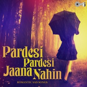 Pardesi Pardesi Jaana Nahin -Romantic Sad Songs