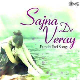 Sajna De Veray -Punjabi Sad Songs