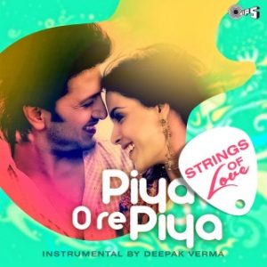 Piya O Re Piya -Strings Of Love