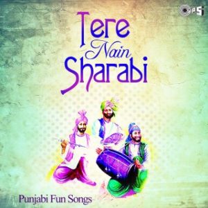 Tere Nain Sharabi -Punjabi Fun Songs