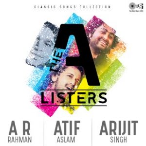 The A Listers - AR Rahman, Atif Aslam, Arijit Singh