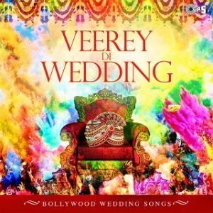 Veerey Di Wedding -Bollywood Wedding Songs