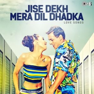 Jise Dekh Mera Dil Dhadka – Love Songs