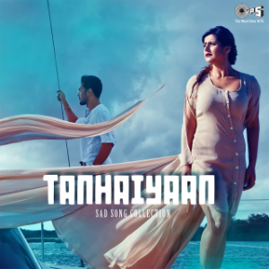 Tanhaiyaan - Sad Song Collection
